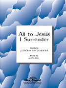 All To Jesus I Surrender SATB