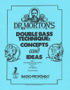 Dr. Morton's Double Bass Technique Concepts & Ideas